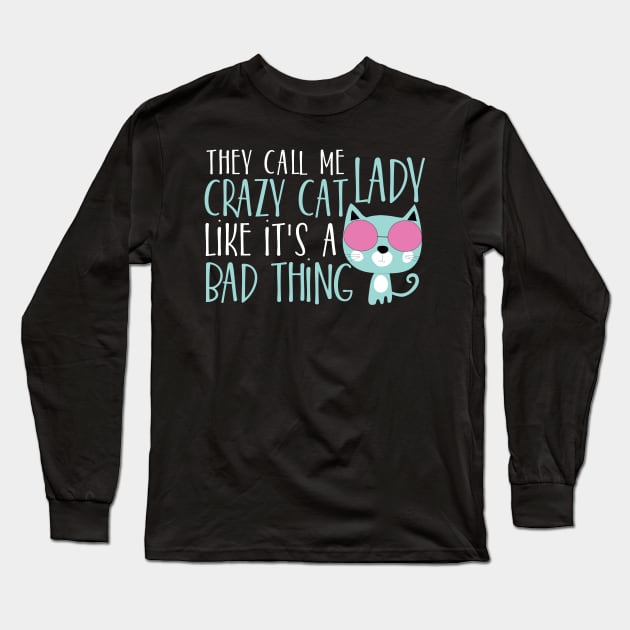 They call me crazy cat lady like it's bad thing Long Sleeve T-Shirt by catees93